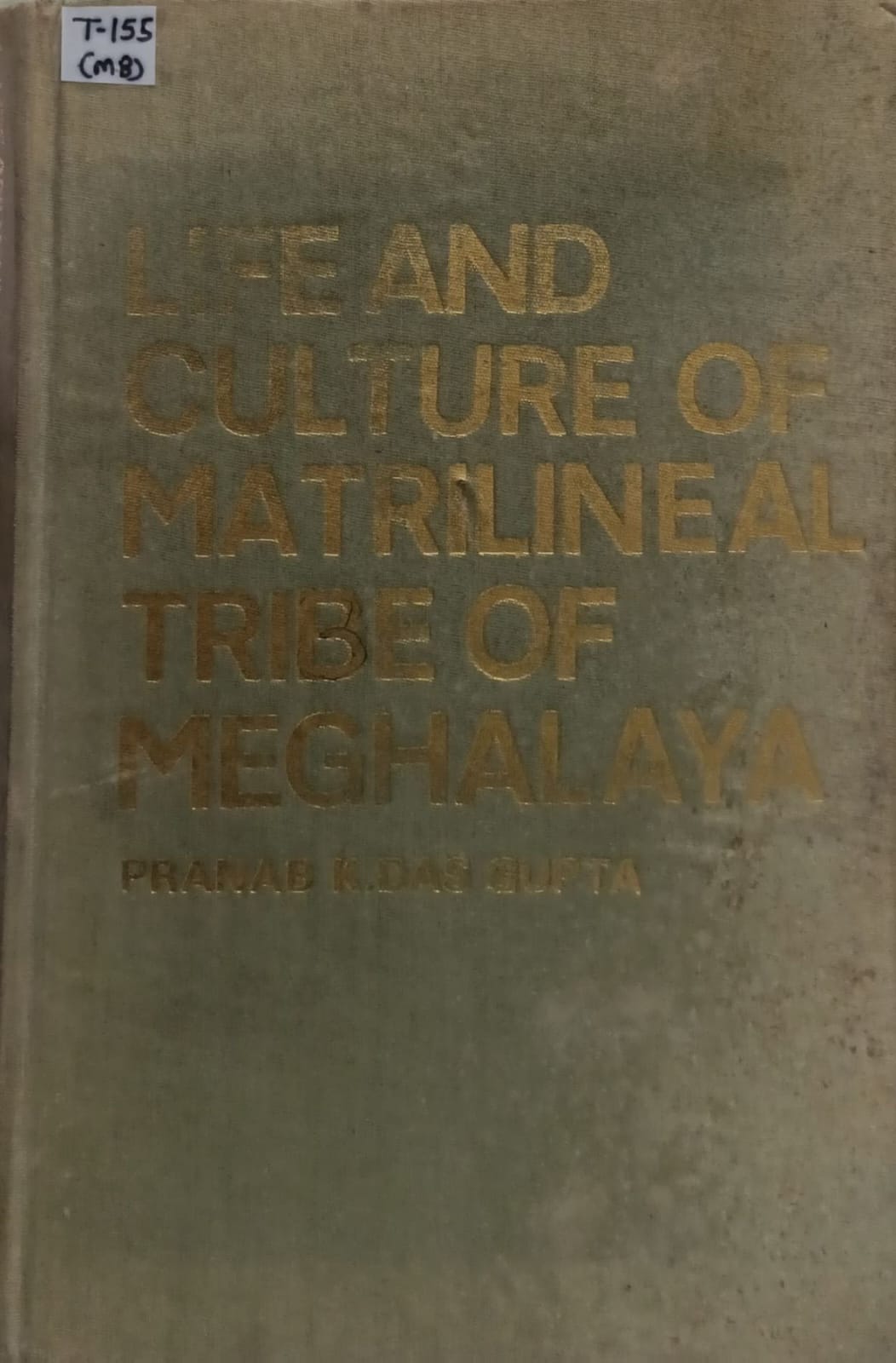 Life And Culture Of Matrilineal Tribe of Meghalaya -Pranab K.Das Gupta