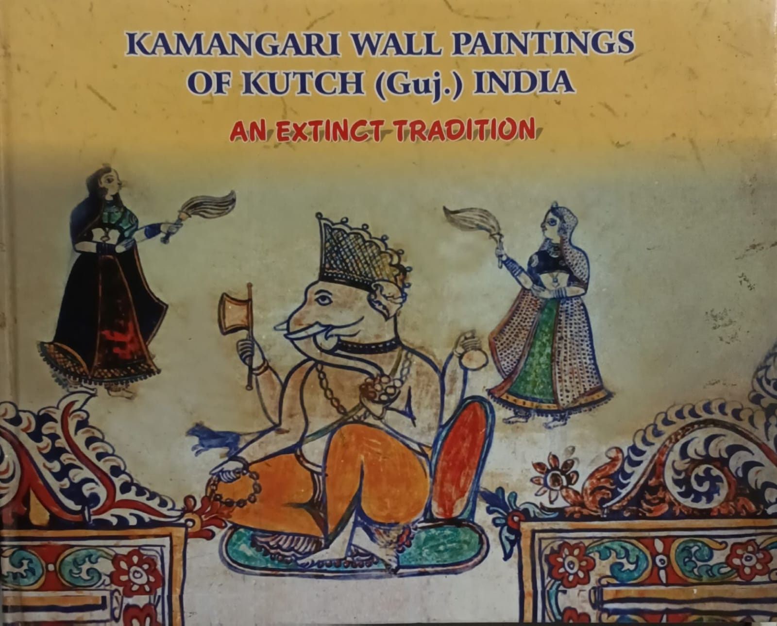 Kamangari Walll Paintings Of Kutch(GUJ)India An Extinct Tradition