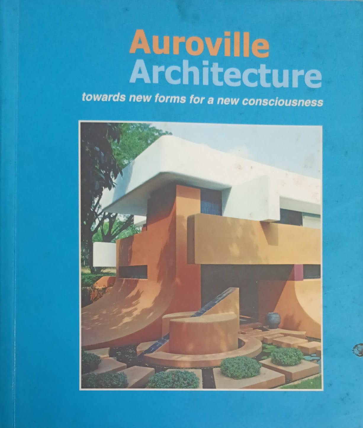 Auroville Architecture - towards new forms for a new consciousness