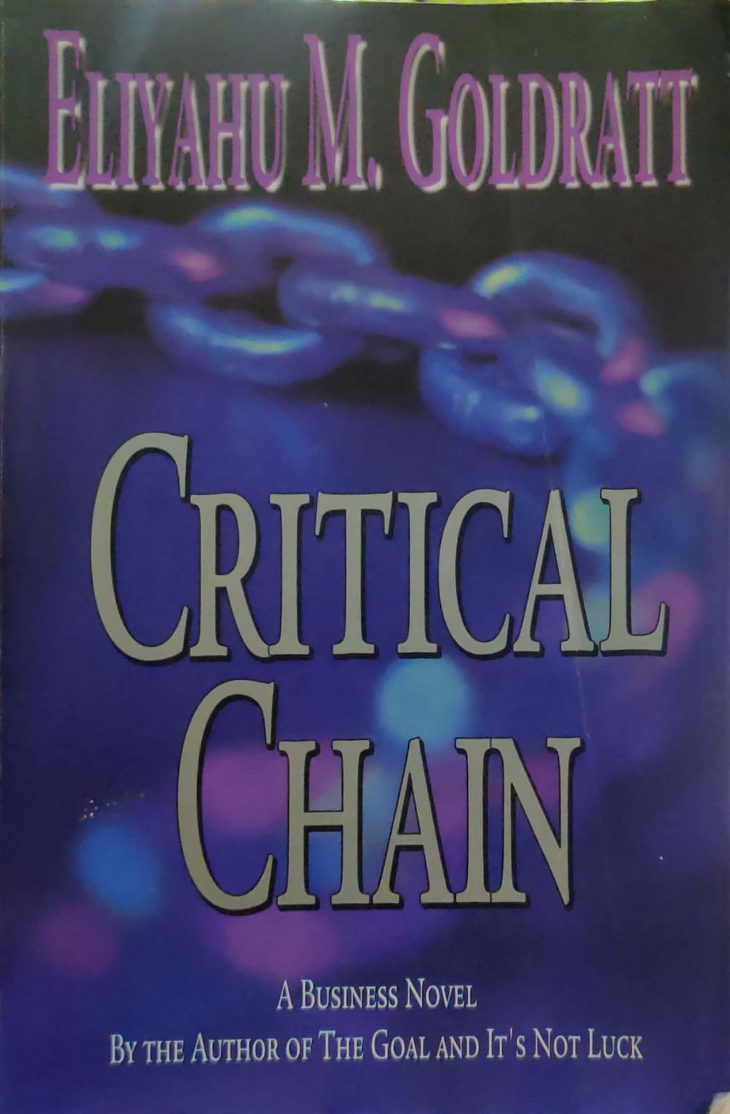 Critical Chain  A Business Novel By The Author Of The Goal And IT's Not Luck